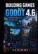 BUILDING GAMES WITH GODOT 4.6