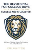 The Devotional For College Boys: Daily Inspiration For Success And Character: 366 Days of Biblical Wisdom for Character and College Success