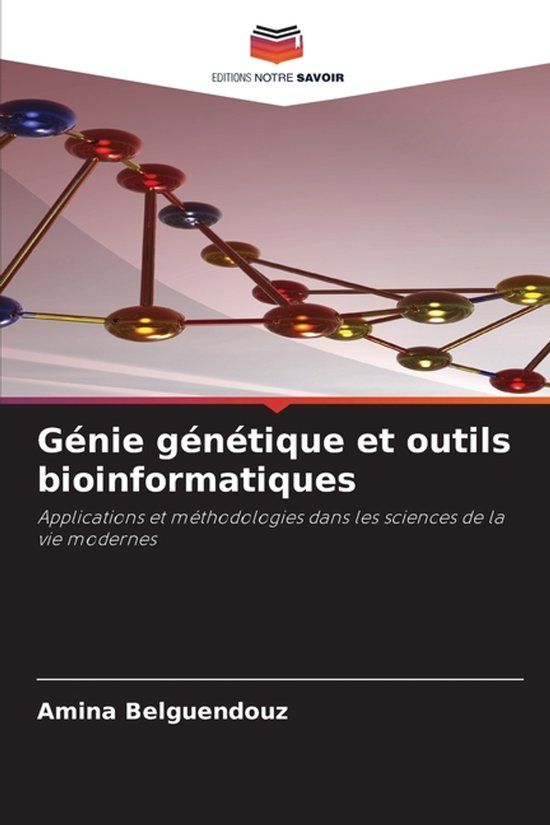 Génie Editions Notre Savoir Génie génétique et outils bioinformatiques