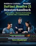 DaVinci Resolve 21 Benutzerhandbuch: Schnell & Präzise – Illustrierte Profi-Techniken für perfekte Video- & Audiobearbeitung