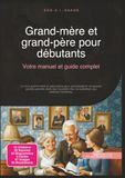 Grand-mère et grand-père pour débutants: Votre manuel et guide complet