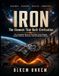 IRON: The Element That Built Civilization: The Complete Story of the Metal That Shaped Human History, Science, and the Modern World