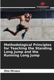Methodological Our Knowledge Publishing Methodological Principles for Teaching the Standing Long Jump and the Running Long Jump Paperback
