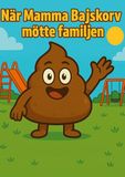 Mamma Bajskorv Mamma Bajskorv: När Mamma Bajskorv mötte familjen.: 1