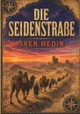Die Seidenstraße: Ein Klassiker für alle, die von großen Reisen, verlorenen Städten und der geheimnisvollen Verbindung zwischen Europa und China fasziniert sind