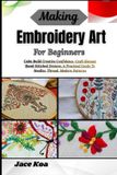 Making Independently Published Making Embroidery Art For Beginners