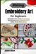 Making Independently Published Making Embroidery Art For Beginners