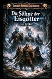 Dungeon Fantasy Geschichten I Die Söhne der Eisgötter: Geheimnisse und verzweifelte Opfer