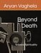 Beyond Death: Science, Spirituality