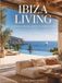 IBIZA LIVING: Architecture, Interiors, and the Art of Island Living
