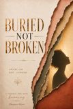 Buried Not Broken Unveiled. Not Judged. A Journal For Your Becoming