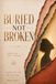 Buried Not Broken Unveiled. Not Judged. A Journal For Your Becoming