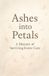 Ashes Libri GmbH Ashes into Petals: A Memoir of Surviving Foster Care