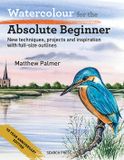 Watercolour Bol Watercolour for the Absolute Beginner: 10 Year Anniversary Edition: New Techniques, Projects and Inspiration with Full-Size Outlines