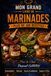 LES RECETTES – MARINADES: Des marinades savoureuses pour sublimer viandes, poissons, légumes et grillades