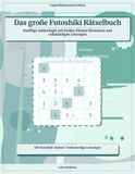 Das große Futoshiki Rätselbuch: Knifflige Zahlenlogik mit Größer Kleiner Hinweisen und vollständigen Lösungen