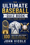 The Ultimate Baseball Quiz Book: Stars & Teams Edition: 100 Questions and Stories about the Legends and Dynasties of the Diamond