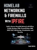 Homelab IPFire Homelab Networking And Firewalls with IPFire: Build a Secure Homelab Network with IPFire, VLANs, Routing, VPNs, Firewall Rules, DNS, DHCP, NAT, Monitoring, Virtualization and Security