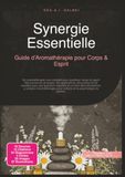 Synergie Essentielle: Guide d'Aromathérapie pour Corps & Esprit