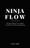 Ninja Flow: The Dao of Money, Love, and Joy in a World That Won't Stop Shouting