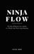 Ninja Flow: The Dao of Money, Love, and Joy in a World That Won't Stop Shouting