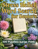 Stress Relief Word Search for Seniors: 100 Large-Print Puzzles for Relaxation and Calm | 8.5" x 11" | Solutions Included
