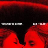 Let Virgin Orchestra Let It Burn (LP)