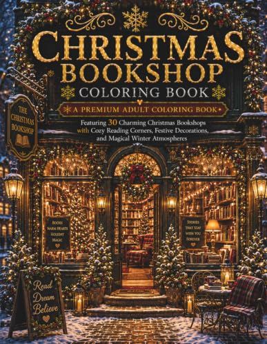Christmas Bookshop Christmas Bookshop Coloring Book: A Premium Adult Coloring Book Featuring 30 Charming Christmas Bookshops with Cozy Reading Corners, Festive Decorations, and Magical Winter Atmospheres