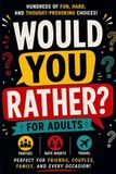 Would You Rather? For Adults: 300+ Funny and Thought-Provoking Questions for Friends, Couples, Parties, Road Trips, and Game Nights