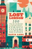 Lost Libri GmbH Lost London: 100 Vanished Landmarks, Curious Customs and Buried Treasures