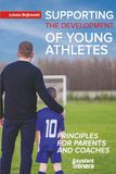 Supporting the Development of Young Athletes: 10 Principles for Parents and Coaches