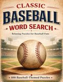 Classic Baseball Word Search: 100 Puzzles Featuring Baseball Terms, Game-Day Language, and the Spirit of America’s Pastime