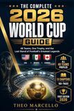 The Complete 2026 World Cup Guide: 48 Teams, One Trophy, and the Last Stand of Football's Greatest Legends