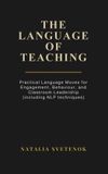 The Language of Teaching: Practical Language Moves for Engagement, Behaviour, and Classroom Leadership (including NLP techniques) Hardcover
