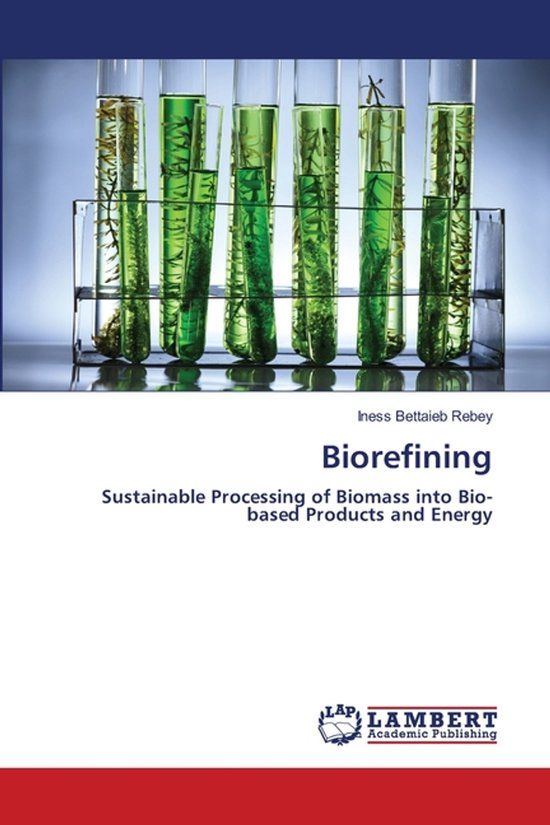 Biorefining: Lap Lambert Academic Publishing Biorefining: Sustainable Processing of Biomass into Bio-based Products and Energy Paperback