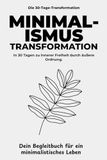 Die Minimalismus Transformation: Klarheit & Leichtigkeit: In 30 Tagen Ballast abwerfen, deine Wohnung befreien und inneren Frieden finden – Das interaktive Journal für ein unbeschwertes Leben.