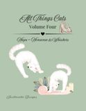 All Things Cats - Volume Four: Naps ~ Nonsense & Whiskers