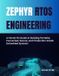 Zephyr RTOS Engineering: A Hands-On Guide to Building Portable, Connected, Secure, and Production-Grade Embedded Systems