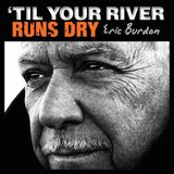 Til Eric Burdon Til Your River Runs Dry (Ltd Editio LP)