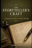 The Storyteller’s Craft: A Practical Guide to Creative Writing