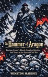 The Libri GmbH The Definitive History of the Spanish Civil War-The Hammer of Aragon