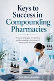 Keys to Success in Compounding Pharmacies: Practical Strategies for Starting and Succeeding in the World of Personalized