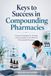 Keys to Success in Compounding Pharmacies: Practical Strategies for Starting and Succeeding in the World of Personalized