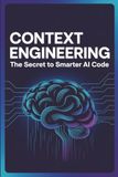 Context Engineering: The Secret to Smarter AI Code