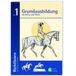 Grundausbildung FNverlag Richtlinien für Reiten und Fahren 1. Grundausbildung für Reiter und Pferd