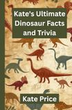 Kate's Ultimate Dinosaur Facts and Trivia