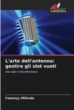 L'arte OmniScriptum SRL L'arte dell'antenna: gestire gli slot vuoti: alla radio e alla televisione