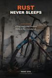 Rust Never Sleeps: A Field Guide to the Corrosion Hiding in Your Everyday Life