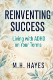 Reinventing Success: Living with ADHD on Your Terms
