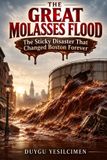 The Independently Published Dark History Collection-The Great Molasses Flood (1919) Paperback